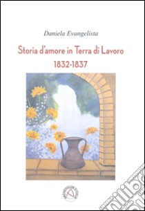 Storia d'amore in Terra di Lavoro libro di Evangelista Daniela