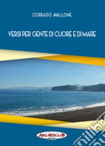 Versi per gente di cuore e di mare libro di Avallone Corrado