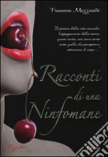 Racconti di una ninfomane libro di Mazzucato Francesca