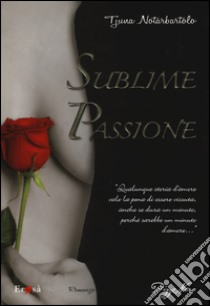 Sublime passione libro di Notarbartolo Tjuna