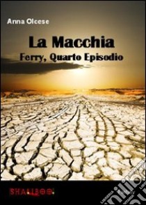 La macchia. Ferry. Vol. 4 libro di Olcese Anna