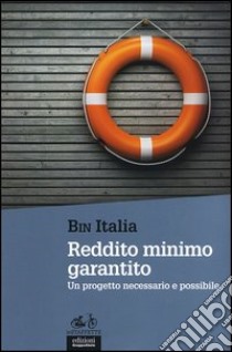 Reddito minimo grantito. Un progetto necessario e possibile libro di BIN Italia (cur.)