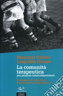 La comunità terapeutica per persone tossicodipendenti libro di Coletti Maurizio; Grosso Leopoldo