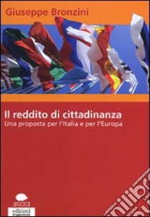 Il reddito di cittadinanza. Una proposta per l'Italia e per l'Europa libro di Bronzini Giuseppe