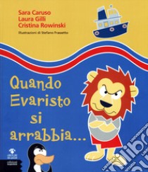 Quando Evaristo si arrabbia... libro di Caruso Sara; Gilli Laura; Rowinski Cristina