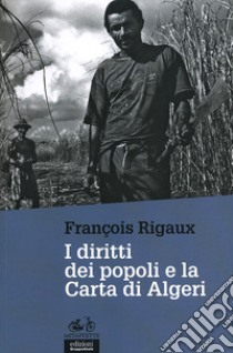 I diritti dei popoli e la Carta di Algeri libro di Rigaux François