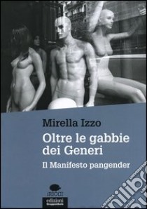 Oltre le gabbie dei generi. Il manifesto Pangender libro di Izzo Mirella