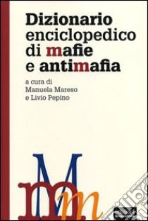 Dizionario enciclopedico di mafie e antimafia libro di Mareso M. (cur.); Pepino L. (cur.)