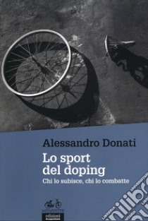 Lo sport del doping. Chi lo subisce, chi lo combatte libro di Donati Alessandro