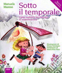 Sotto il temporale. Fiabe-ombrello per famiglie in trasformazione. Ediz. illustrata libro di Mareso Manuela