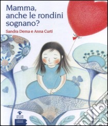 Mamma, anche le rondini sognano? libro di Dema Sandra; Curti Anna