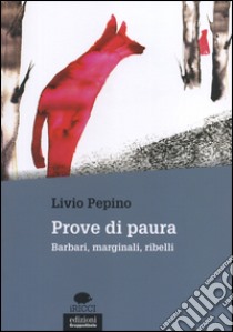 Prove di paura. Barbari, marginali, ribelli libro di Pepino Livio