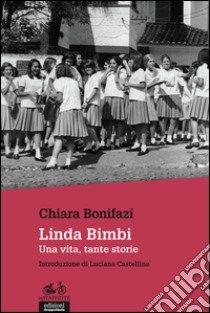 Linda Bimbi. Una vita, tante storie libro di Bonifazi Chiara