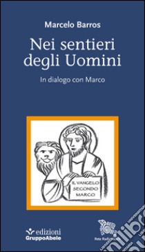 Nei sentieri degli uomini. In dialogo con Marco libro di Barros Marcelo