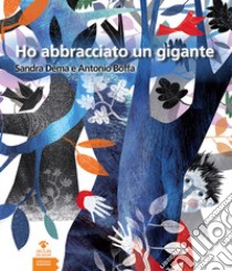 Ho abbracciato un gigante. Ediz. illustrata libro di Dema Sandra; Boffa Antonio