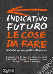 Indicativo futuro. Le cose da fare. Materiali per una politica alternativa libro di Pepino L. (cur.)