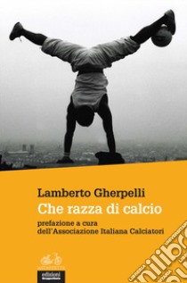 Che razza di calcio libro di Gherpelli Lamberto