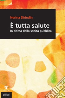 È tutta salute. In difesa della sanità pubblica libro di Dirindin Nerina