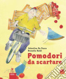 Pomodori da scartare libro di De Pasca Valentina; Baldi Brunella