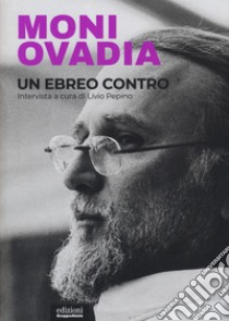 Un ebreo contro libro di Ovadia Moni; Pepino L. (cur.)