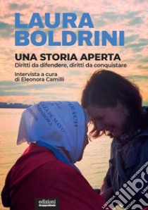 Una storia aperta. Diritti da difendere, diritti da conquistare libro di Boldrini Laura; Camilli Eleonora