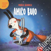 Amico buio. Avventure a Bosco piccolo. Ediz. a colori libro di Gianola Maria