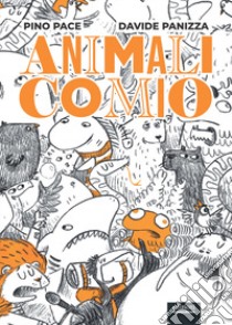 Animalicomio. Ediz. illustrata libro di Pace Pino