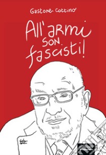 All'armi son fascisti! libro di Cottino Gastone