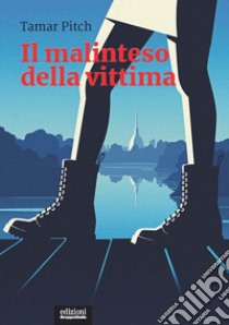 Il malinteso della vittima. Una lettura femminista della cultura punitiva libro di Pitch Tamar