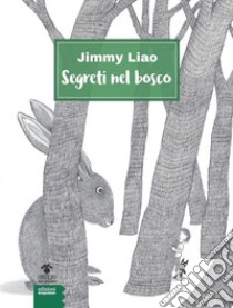 Segreti nel bosco. Ediz. illustrata libro di Liao Jimmy