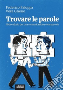 Trovare le parole. Abbecedario per una comunicazione consapevole libro di Faloppa Federico; Gheno Vera