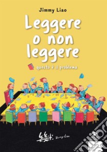 Leggere o non leggere. Questo è il problema libro di Liao Jimmy