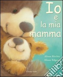 Io e la mia mamma. Ediz. illustrata libro di Ritchie Alison