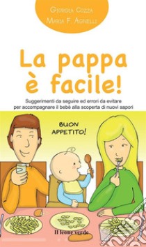 La pappa è facile! Suggerimenti da seguire ed errori da evitare per accompagnare il bebè alla scoperta di nuovi sapori libro di Cozza Giorgia