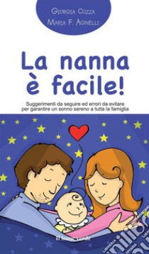 La nanna facile! Suggerimenti da seguire ed errori da evitare per garantire un sonno sereno a tutta la famiglia libro di Cozza Giorgia