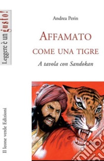 Affamato come una tigre. A tavola con Sandokan libro di Perin Andrea