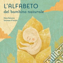 L'alfabeto del bambino naturale. Ediz. illustrata libro di Balsamo Elena