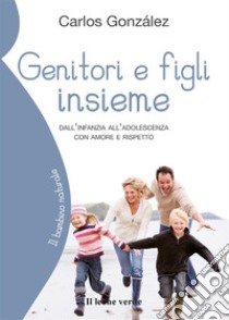 Genitori e figli insieme. Dall'infanzia all'adolescenza con amore e rispetto libro di Gonzáles Carlos