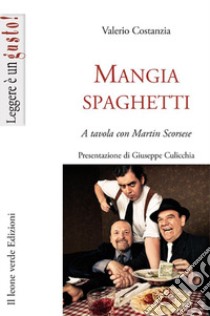 Mangiaspaghetti. A tavola con Martin Scorsese libro di Costanza Valerio