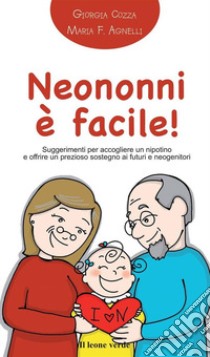 Neononni è facile! Suggerimenti da seguire per accogliere il nipotino e offrire un prezioso sostegno ai neogenitori libro di Cozza Giorgia