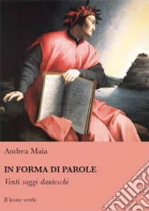 In forma di parole. Venti saggi danteschi libro di Maia Andrea