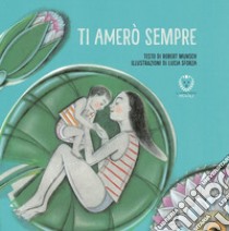 Ti amerò sempre. Ediz. illustrata libro di Munsch Robert