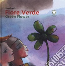 Fiore verde-Green Flower. Ediz. bilingue libro di Aziz Fuad