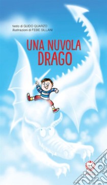 Una nuvola drago. Ediz. illustrata libro di Quarzo Guido