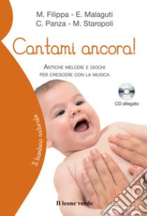 Cantami ancora! Antiche melodie e giochi per crescere con la musica. Con CD-ROM libro di Filippa Manuela; Malaguti Elena; Panza Costantino