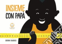 Insieme con papà. Ediz. a colori libro di Barros Bruna