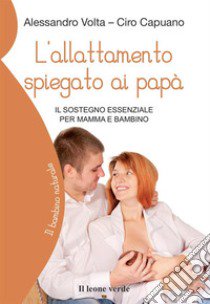 L'allattamento spiegato ai papà. Il sostegno essenziale per mamma e bambino libro di Volta Alessandro; Capuano Ciro