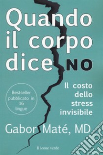 Quando il corpo dice no. Il costo dello stress invisibile libro di Maté Gabor