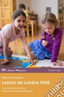 Lezioni da Londra, 1946 libro di Montessori Maria; Haines A. (cur.)