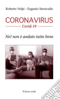 Coronavirus. Covid-19. No! Non è andato tutto bene libro di Volpi Roberto; Serravalle Eugenio